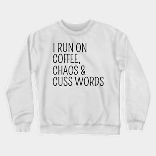 I Run On Coffee Chaos and Cuss Words Funny Humorous Crewneck Sweatshirt